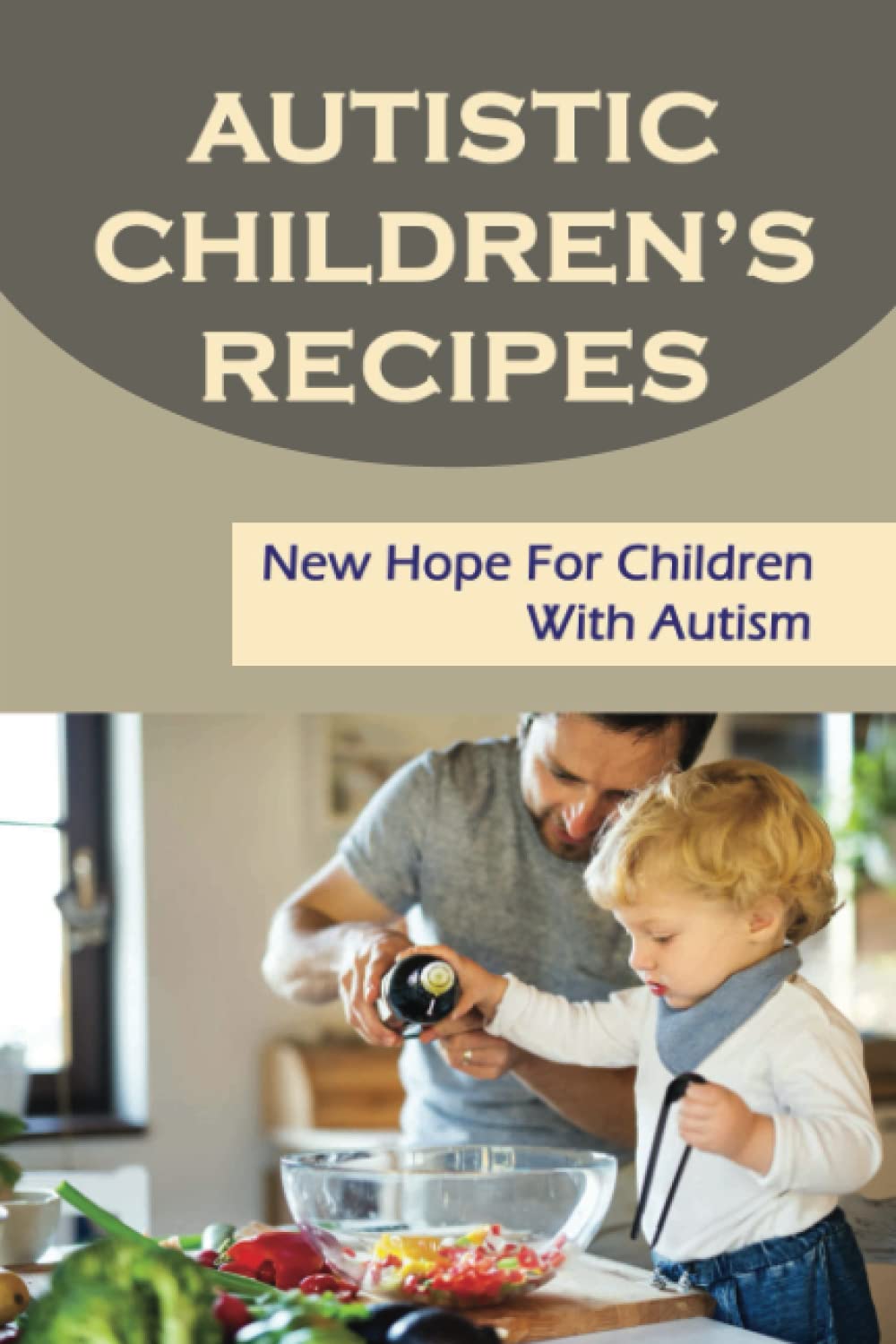 Autistic Children’S Recipes: New Hope For Children With Autism