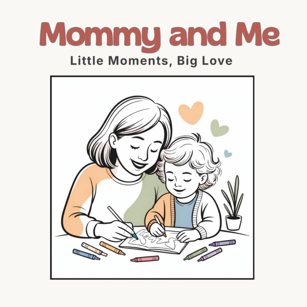 Mommy and Me: Little Moments, Big Love