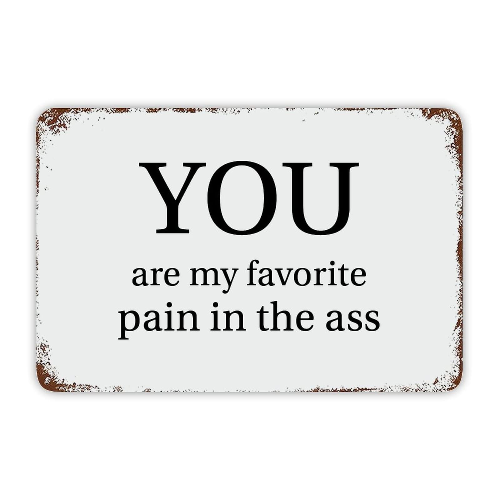 ENEDNATE Christmas Metal Sign,You are My Favorite Pain in The Ass Vintage Metal Sign 8x12 Inch Modern Quote Waterproof Aluminum Tin Signs for Indoor & Outdoor Home Decoration Wall Art Poster