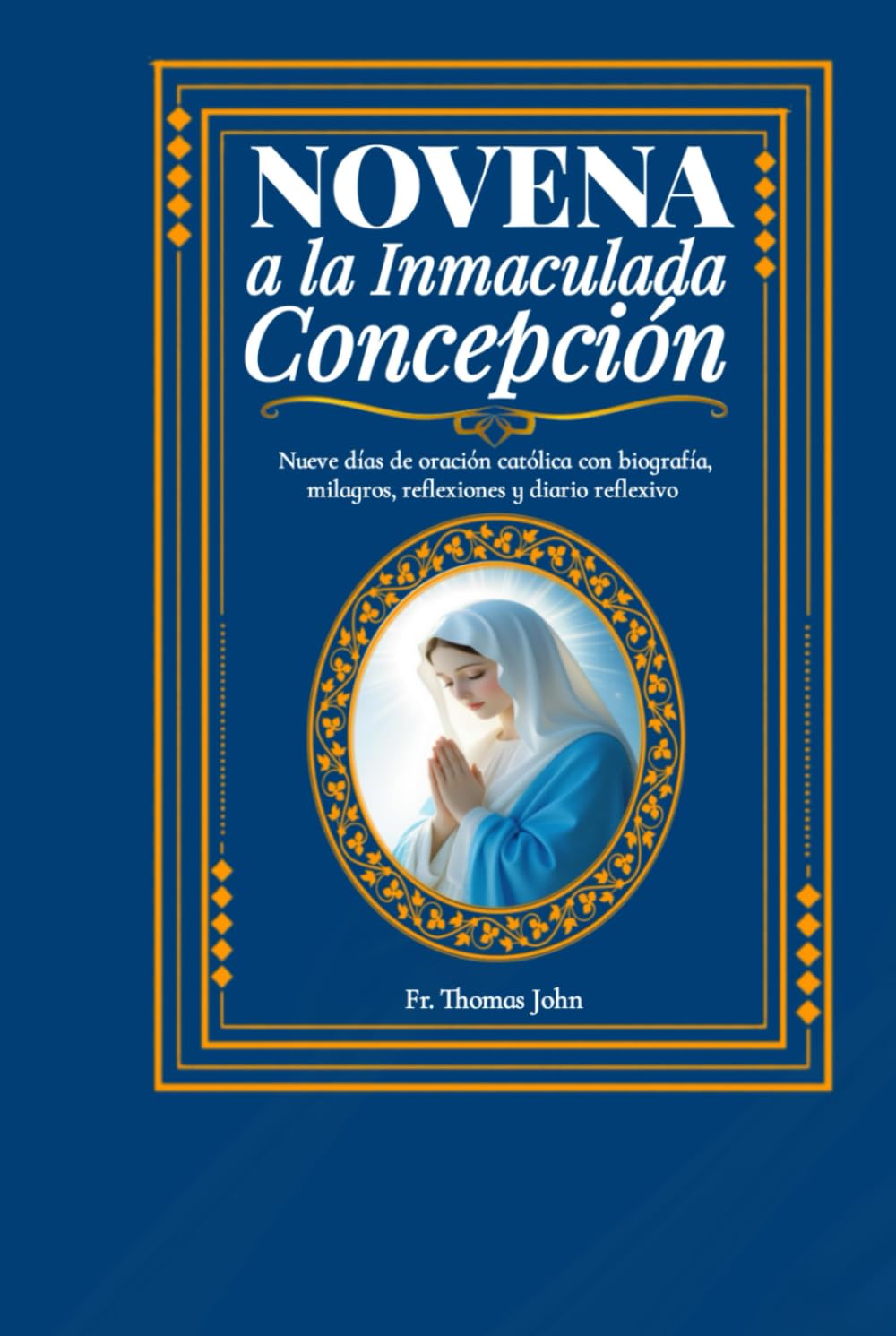 Novena a la Inmaculada Concepción: Nueve días de oración católica con biografía, milagros, reflexiones y diario reflexivo