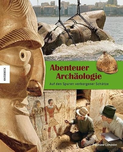 Abenteuer Archäologie: Auf den Spuren verborgener Schätze