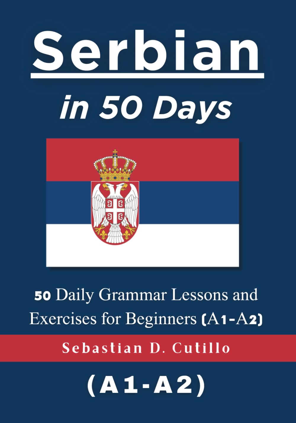 Serbian in 50 Days: 50 Daily Grammar Lessons and Exercises for Beginners (A1-A2) (Serbian Short Stories (CEFR Leveled Language Learning))      Paperback – February 19, 2026