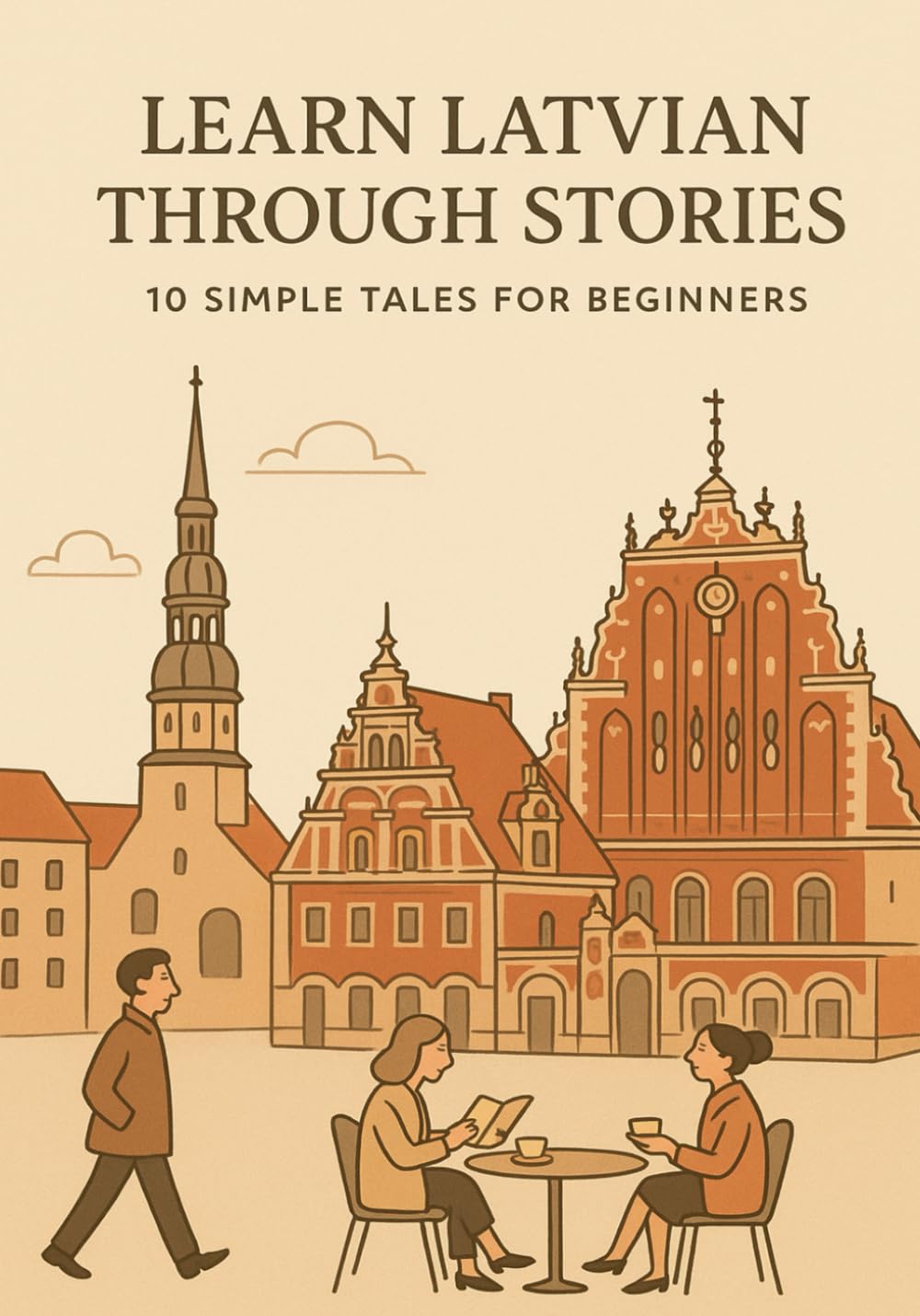 Learn Latvian Through Stories: 10 Simple Tales for Beginners: A1 Level Reading Practice with Vocabulary, Grammar Notes & Illustrations