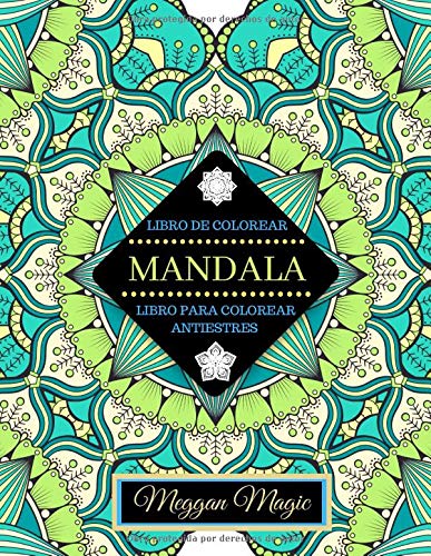 Libro de Colorear Mandala (Libro para Colorear Antiestrés): Libro de Mandalas para Adultos. Más de 50 Páginas para Colorear para Descansar, Relajarse, Soñar y Meditar.