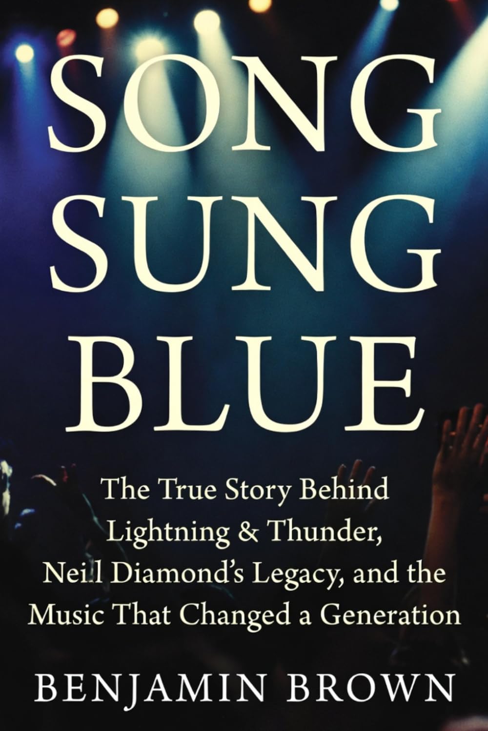 Song Sung Blue: The True Story Behind Lightning & Thunder, Neil Diamond’s Legacy, and the Music That Changed a Generation