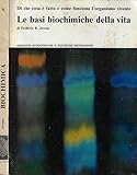  Le basi biochimiche della vita. Di che cosa è fatto e come funziona l\'organismo vivente.
