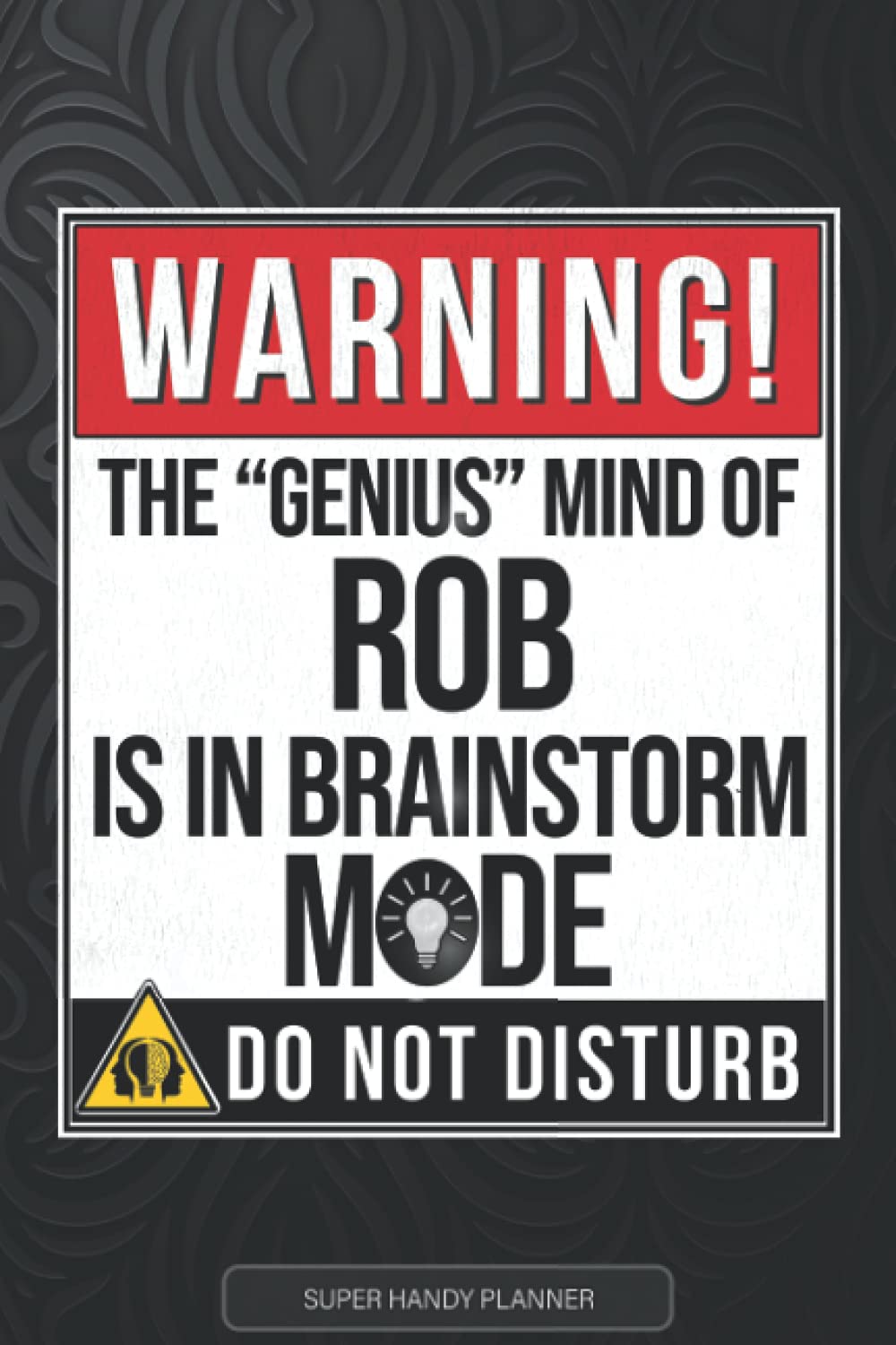 Rob: Warning The Genius Mind Of Rob Is In Brainstorm Mode - Rob Name Custom Gift Planner Calendar Notebook Journal