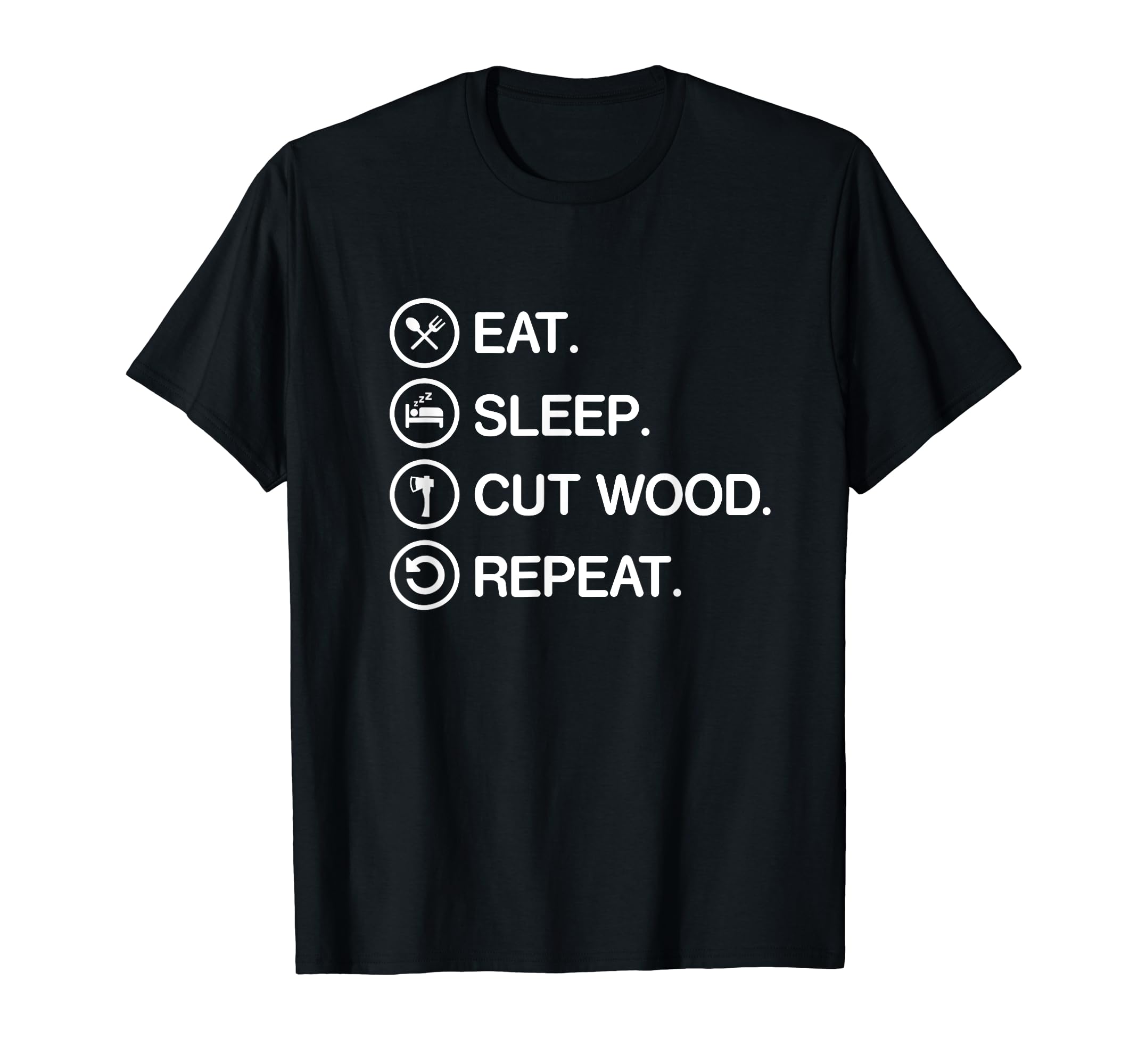 Funny Woodcutter Lumberjack Shirts GiftsEat Sleep Cut Wood Funny Woodcutter Lumberjack T Shirt Gift T-Shirt