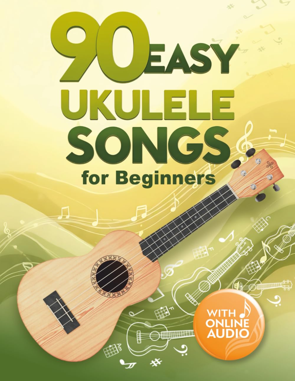 90 Easy Ukulele Songs for Beginners: Songbook with Online Audio