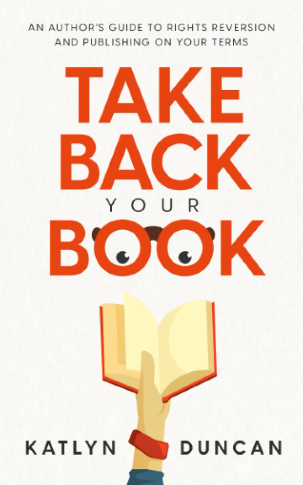 Take Back Your Book: An Author's Guide to Rights Reversion and Publishing on Your Terms (Author First)