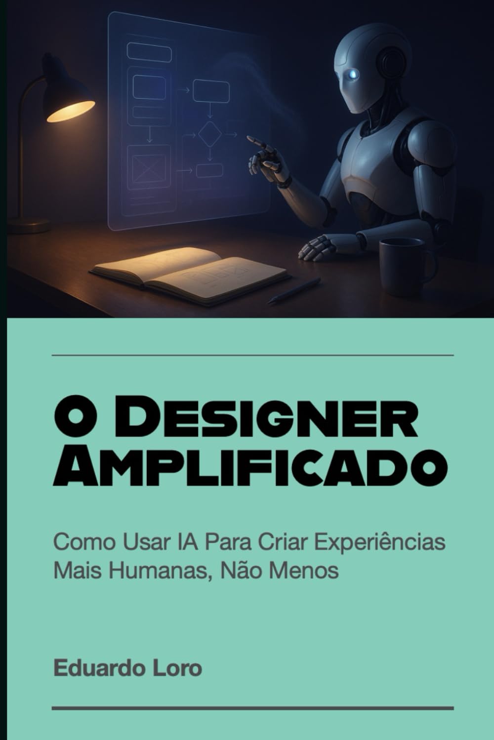 O Designer Amplificado: Como Usar IA Para Criar Experiências Mais Humanas, Não Menos (Draft & Craft)