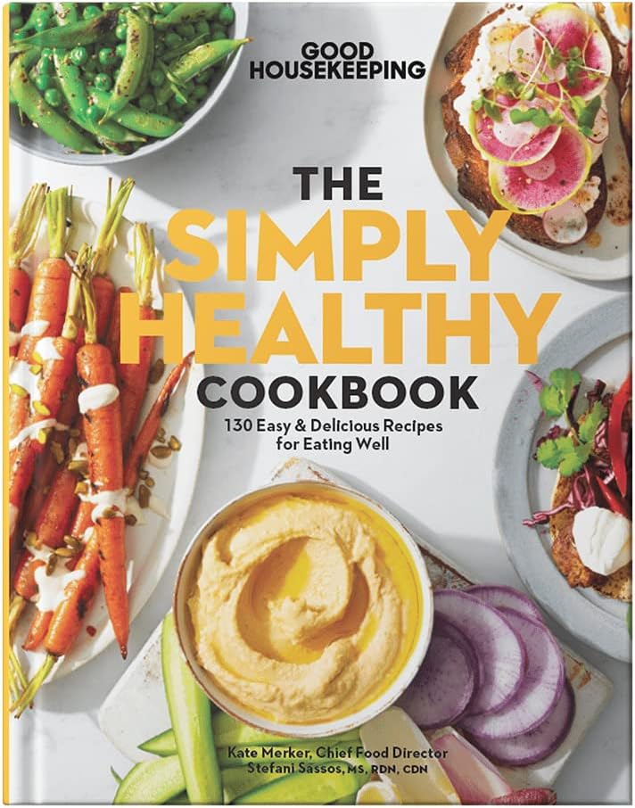 Good Housekeeping: The Simply Healthy Cookbook: 130+ Easy & Delicious Recipes for Eating Well. Planning Healthy Meals Just Got Easier!