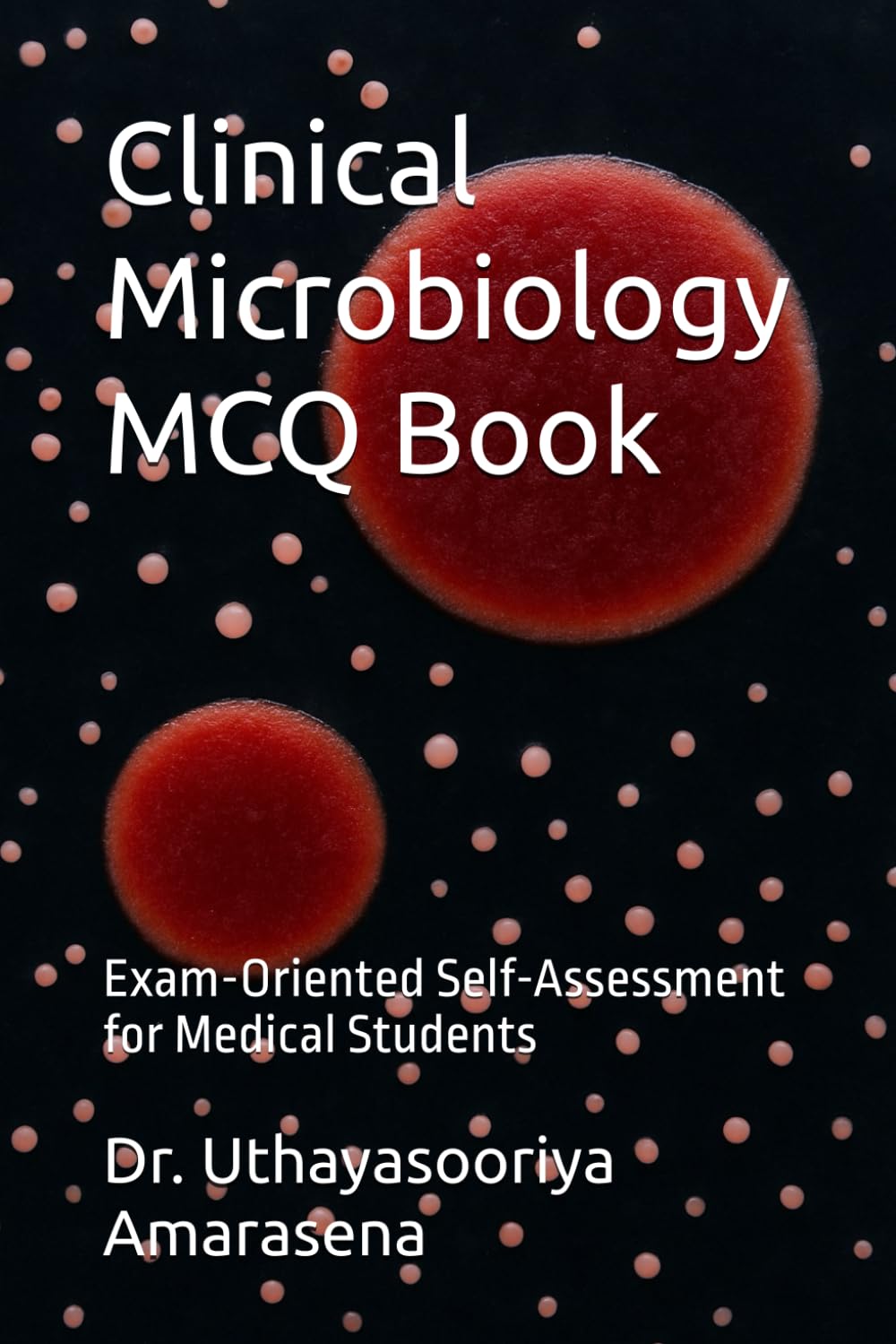 Clinical Microbiology MCQ Book: Exam-Oriented Self-Assessment for Medical Students