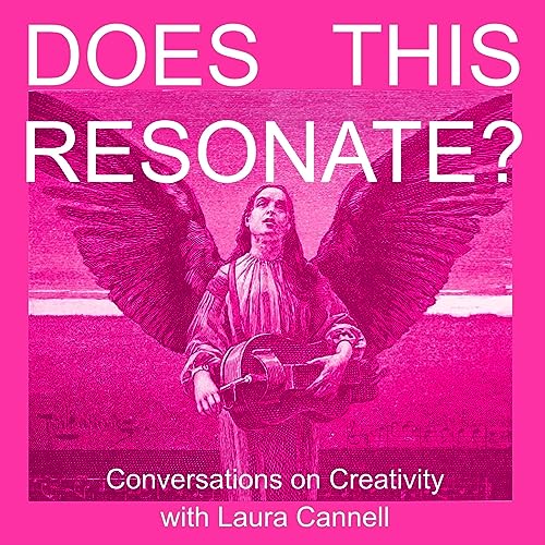 Does This Resonate? Conversations on Creativity with Laura Cannell and Special Guests cover art