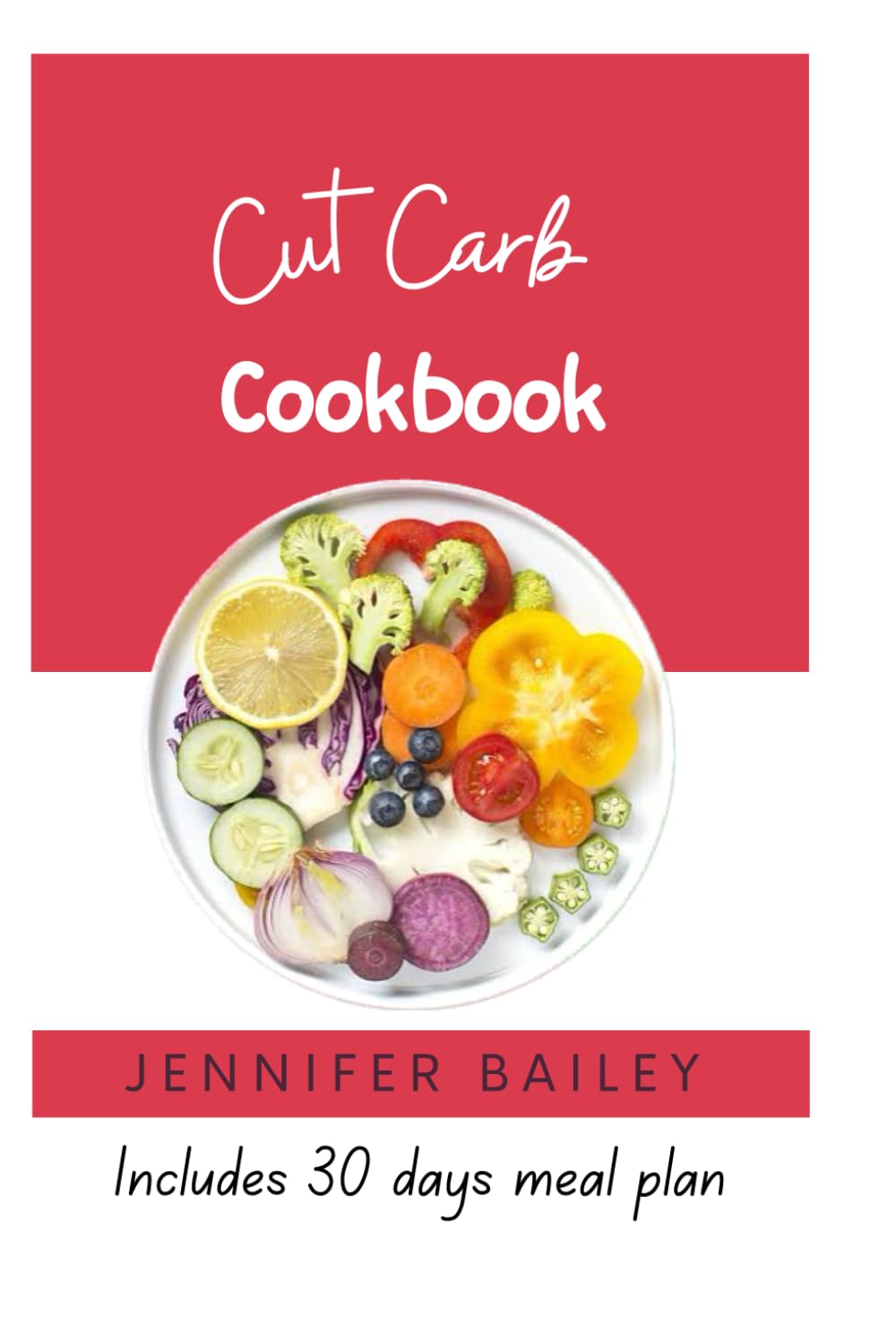 CUT CARB COOKBOOK: "Delicious Low-Carb Recipes for a Healthier You!"