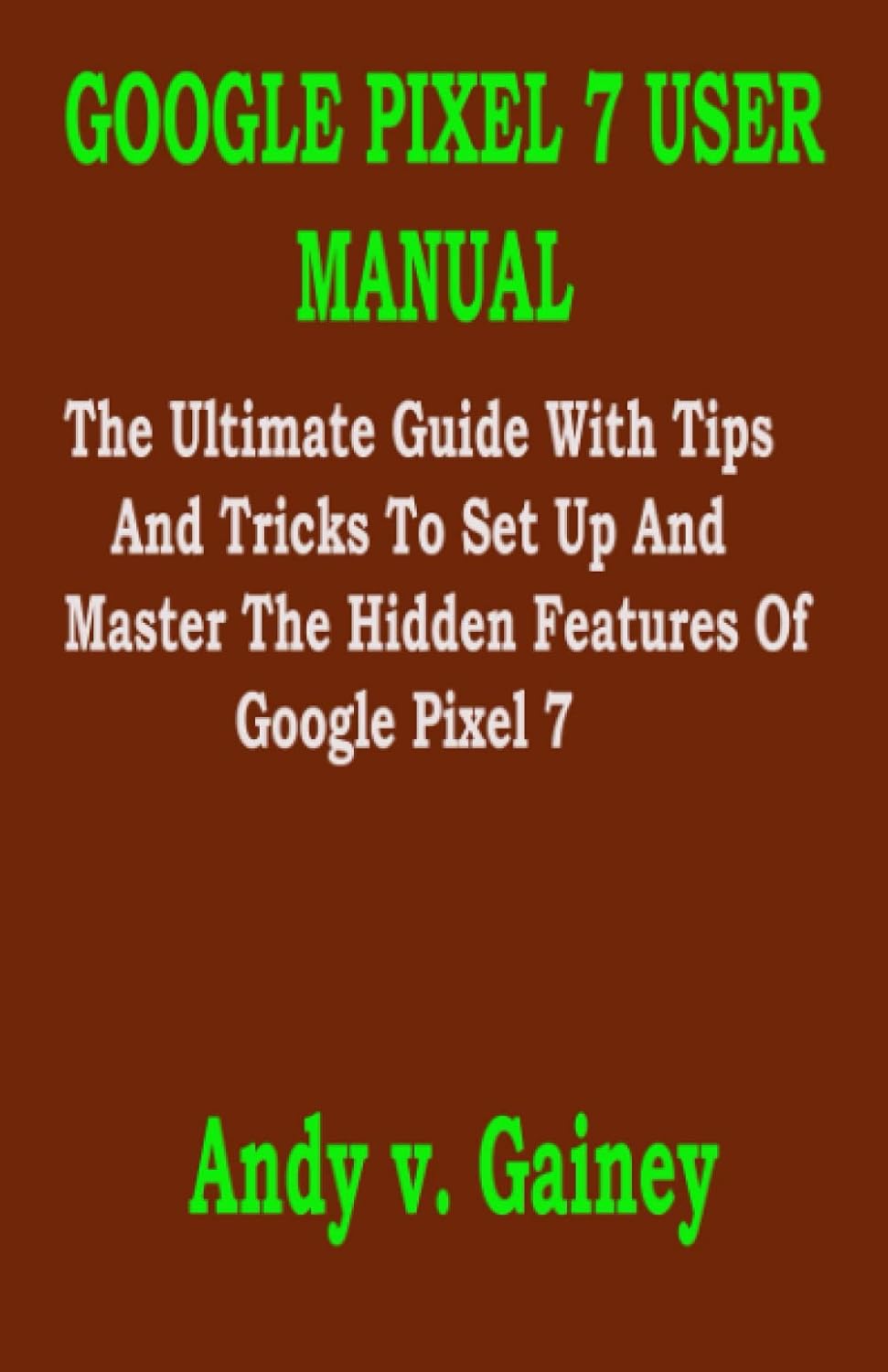 Front view of the Google Pixel 7 User Manual book cover, showing the title and author.