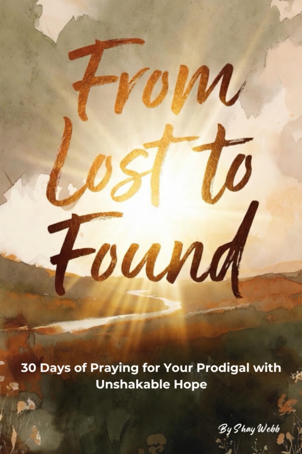 From Lost to Found: 30 Days of Praying for Your Prodigal with Unshakable Hope