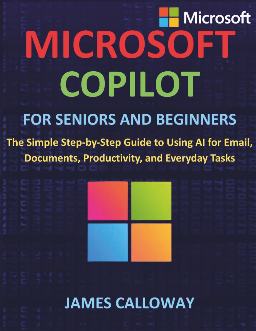Microsoft Copilot for Seniors and Beginners: The Simple Step-by-Step Guide to Using AI for Email, Documents, Productivity, and Everyday Tasks