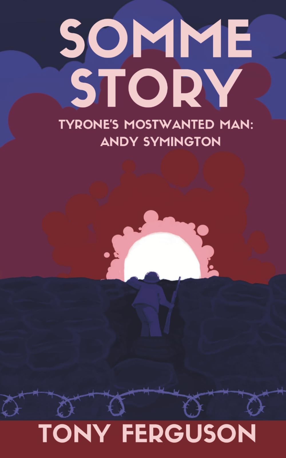 Somme Story (Andy Symington: Tyrone’s Most Wanted Man)