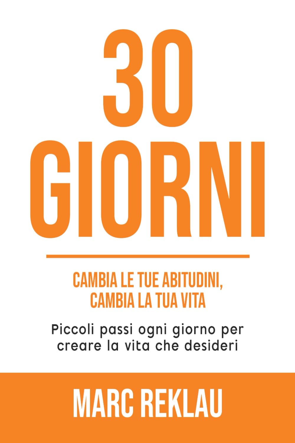 30 GIORNI: Cambia le tue abitudini, Cambia la tua vita. Piccoli passi ogni giorno per creare la vita che desideri