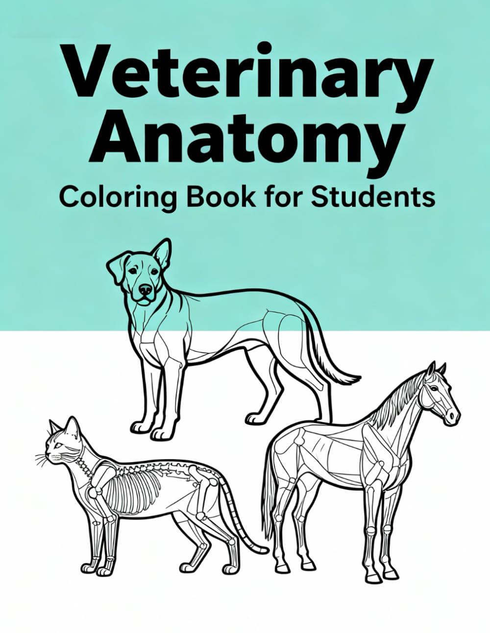 Veterinary Anatomy Coloring Book for Students: Learn Animal Body Systems Through Relaxing Coloring Exercises: A Simple & Clear Veterinary Anatomy ... Animals for Stress-Free Study and Practice