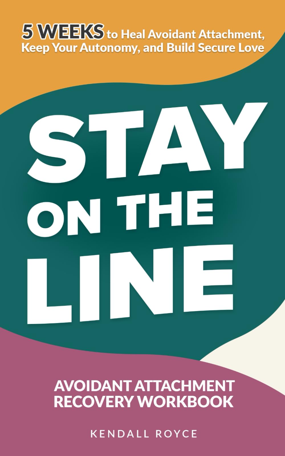 Stay on the Line: Avoidant Attachment Recovery Workbook: 5-Week Plan to Heal Avoidant Attachment, Keep Your Autonomy, and Build Secure Love