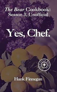 Yes, Chef.: The Bear Cookbook: Seasons 3, Unofficial (The Bear Cookbooks (Unofficial))