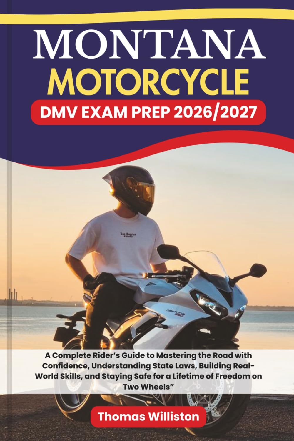 MONTANA Motorcycle DMV EXAM PREP 2026/2027: A Complete Rider’s Guide to Mastering the Road with Confidence, Understanding State Laws, Building ... Safe for a Lifetime of Freedom on Two Wheels