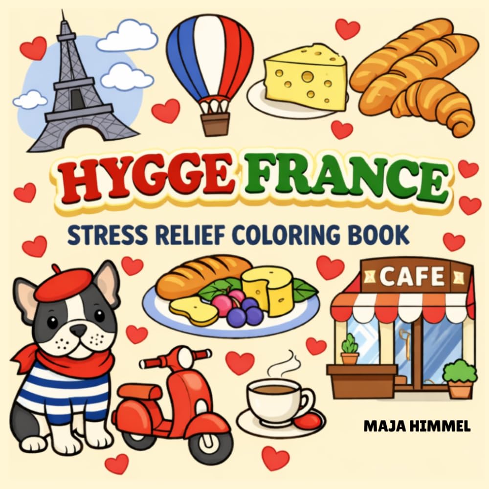 Hygge France Stress Relief Coloring Book for Kids & Adults: 40 Easy and Relaxing French Coloring Pages for All Ages (Hygge World Culture Coloring Books)