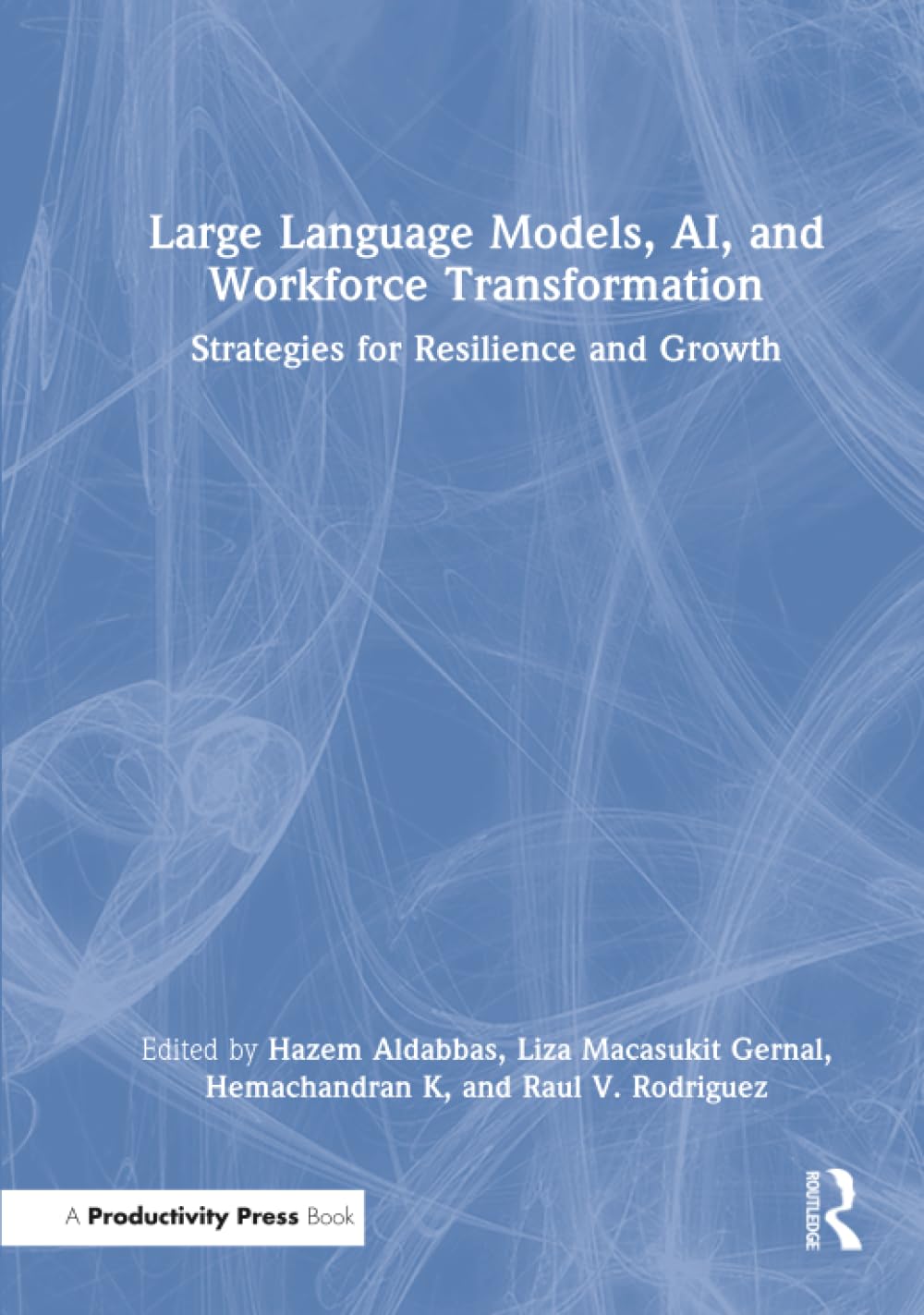 Large Language Models, AI, and Workforce Transformation: Strategies for Resilience and Growth