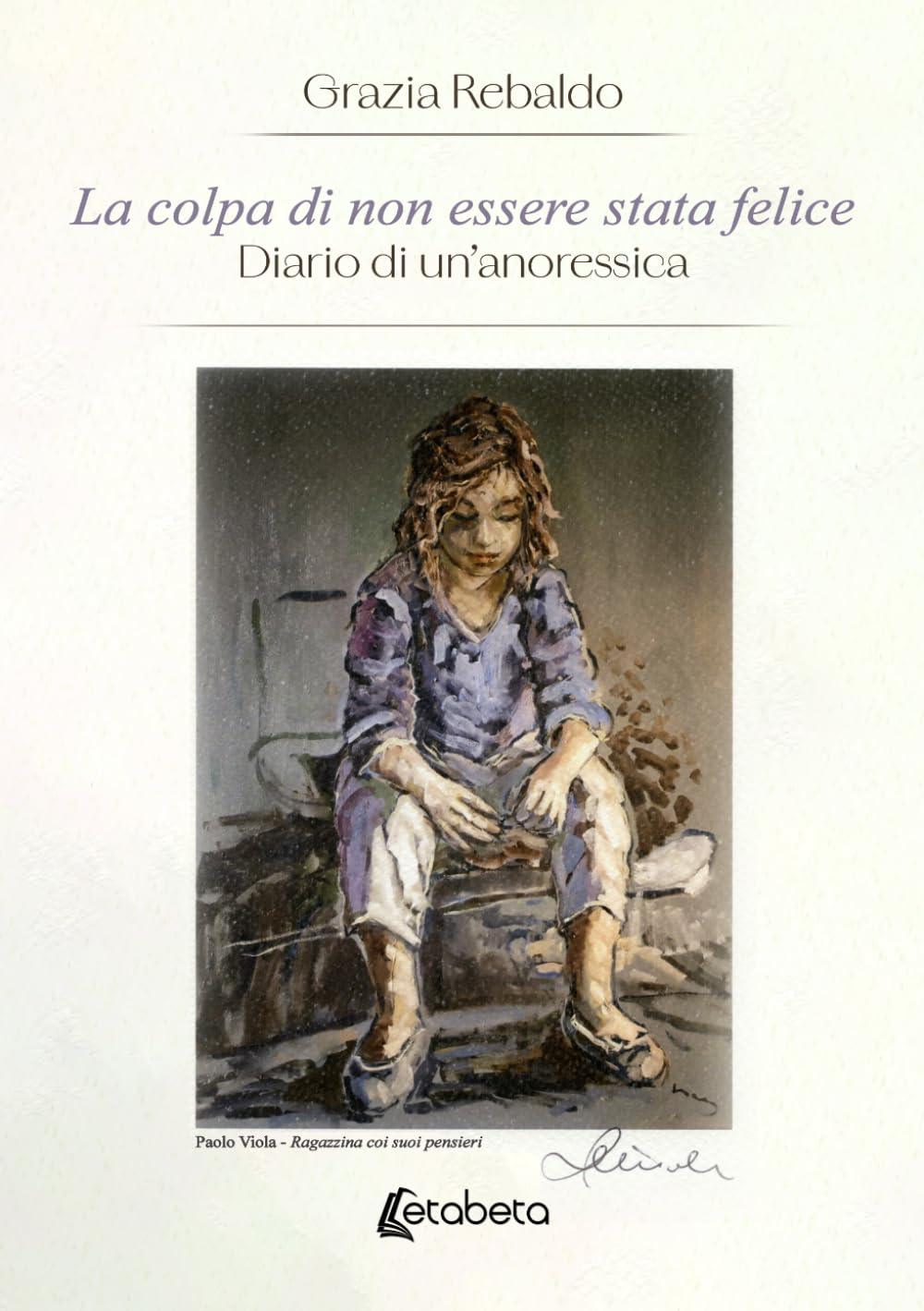 La colpa di non essere stata felice: Diario di un’anoressica