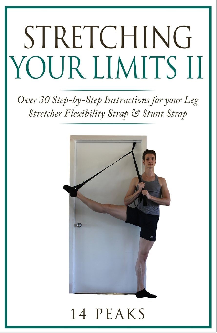 Stretching Your Limits 2: Over 30 Step-by-Step Instructions for your Leg Stretcher Flexibility Strap Paperback – May 30, 2017