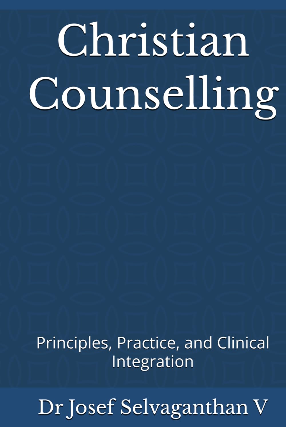 Christian Counselling: Principles, Practice, and Clinical Integration