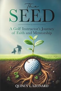 The Seed: A Golf Instructor's Journey of Faith and Mentorship