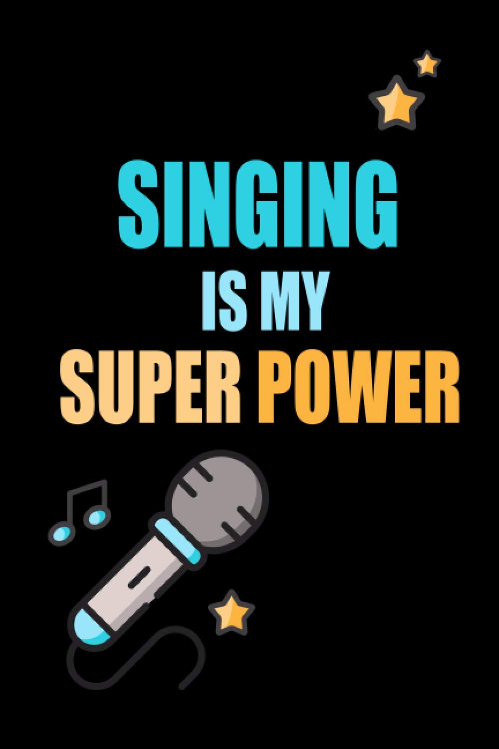 Singing is My Superpower: Notebook, Daily Planner Journal, To Do List Notebook, Daily Organizer , 6x9 Inch Softcover Diary Notebook With 110 Blank Lined Pages