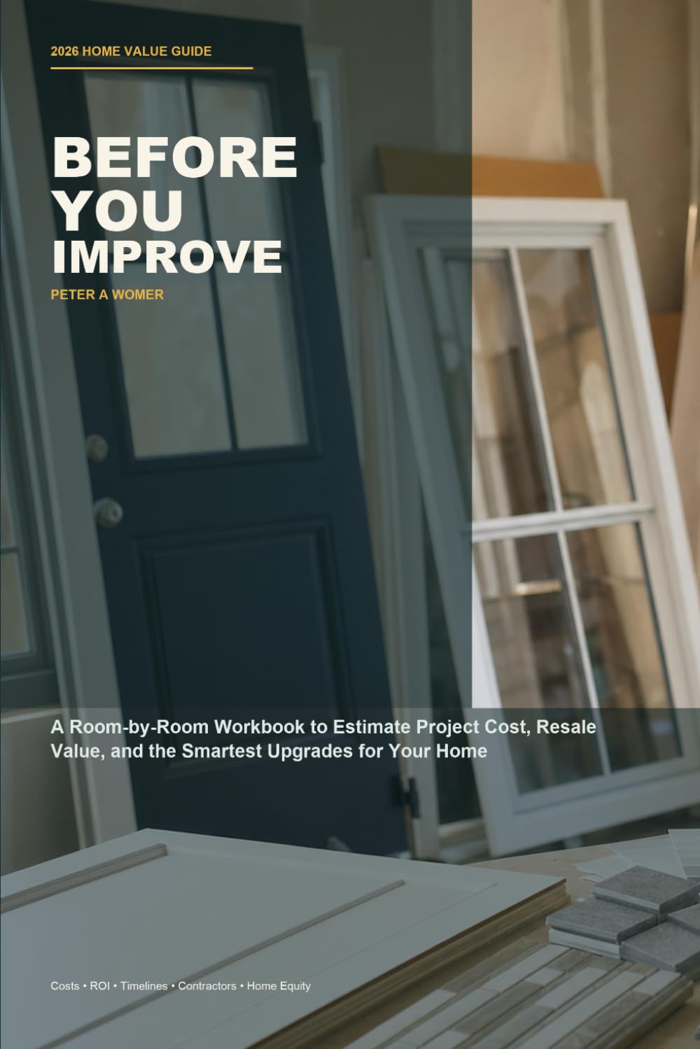 Before You Improve 2026: A room-by-room workbook for estimating home upgrade costs, resale value, contractor risk, and smart improvement priorities in 2026.