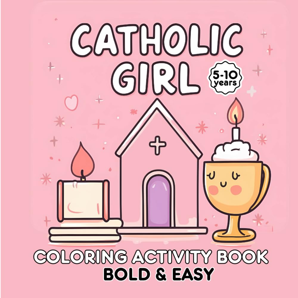 Catholic Girl: Cute Cozy Coloring & Activity Book - Bold & easy Faith-Based Stories design with Facts, Mazes, and Quizzes