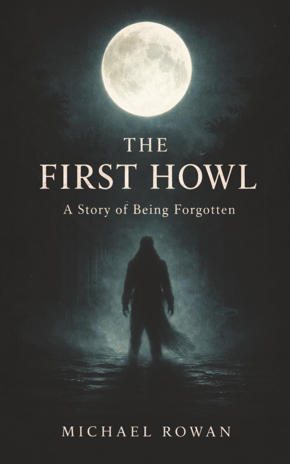 THE FIRST HOWL: A Story of Being Forgotten