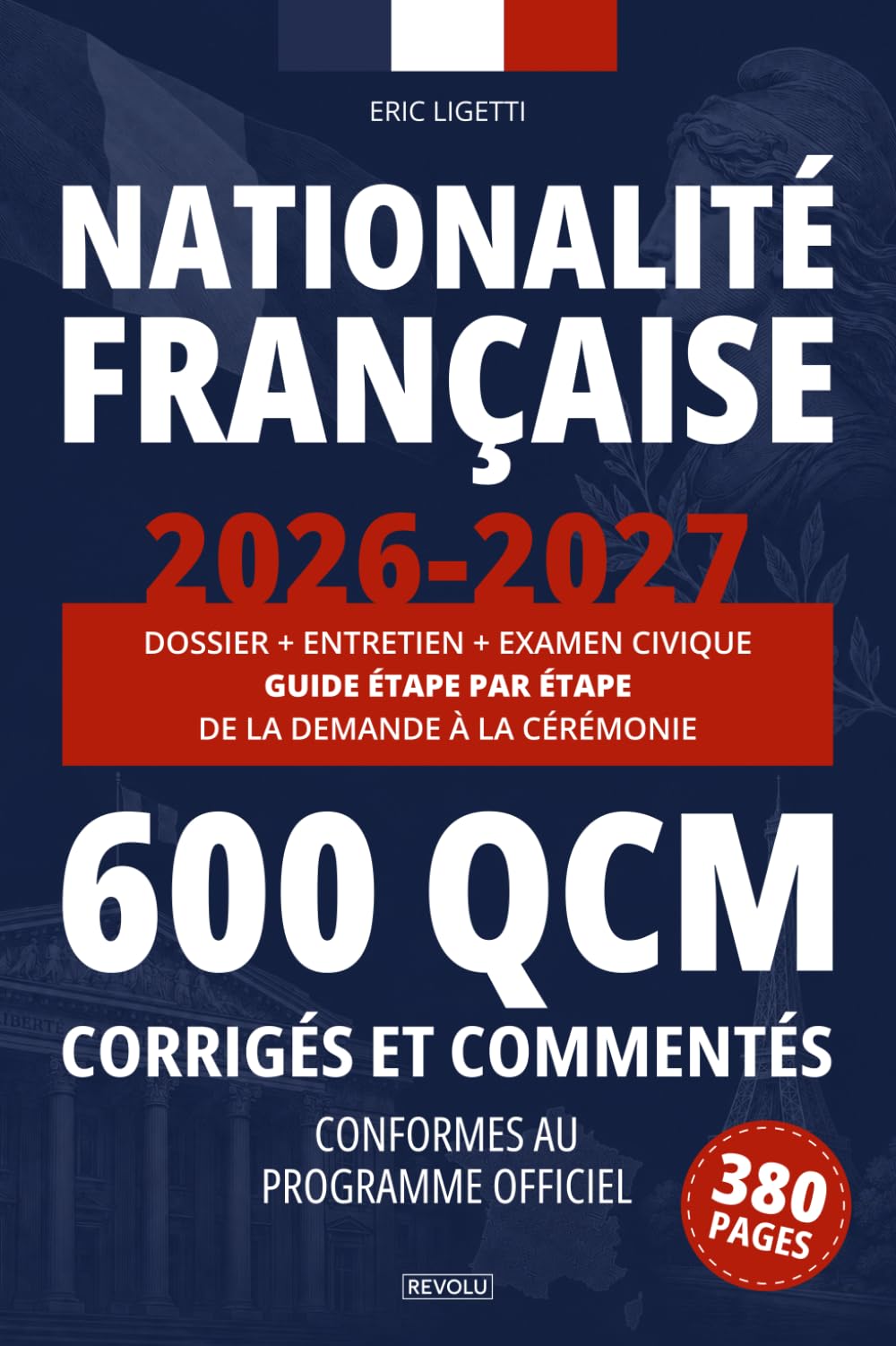 Nationalité Française - Édition 2026-2027: Dossier + Entretien + Examen Civique : 600 QCM, Simulations Réelles et Guide Étape par Étape de la Demande à la Cérémonie