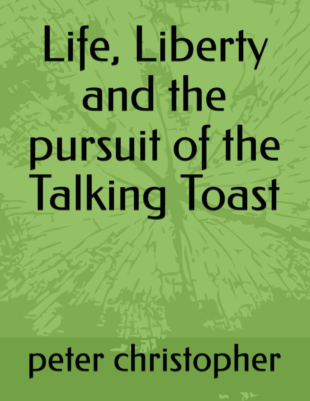 Life, Liberty and the pursuit of the Talking Toast