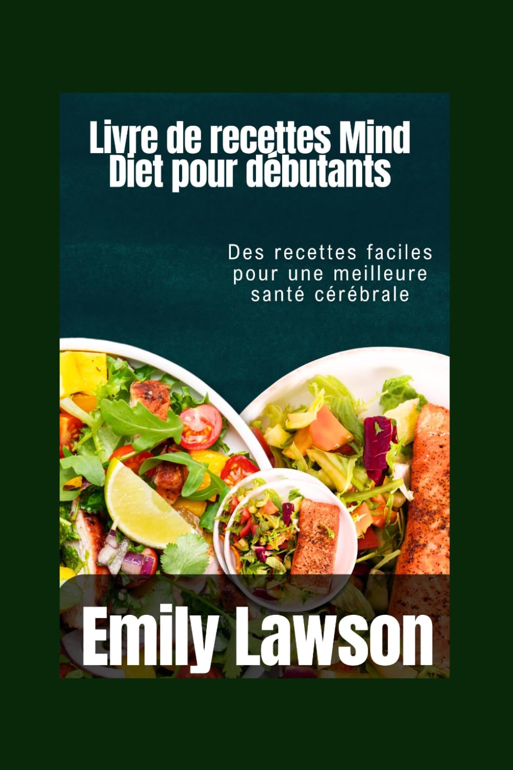 Livre de recettes Mind Diet pour débutants: Des recettes faciles pour une meilleure santé cérébrale (French Edition)