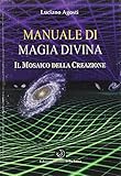 Manuale di magia divina. Il mosaico della creazione