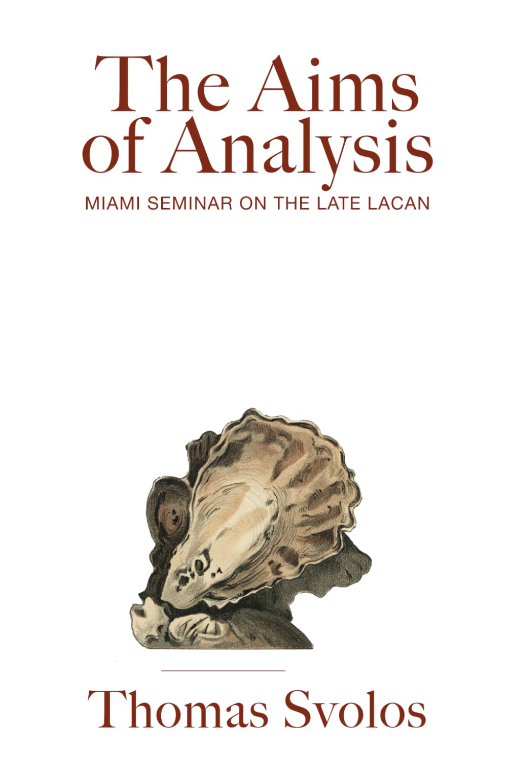The Aims of Analysis: Miami Seminar on the Late Lacan (Lacanian Press)