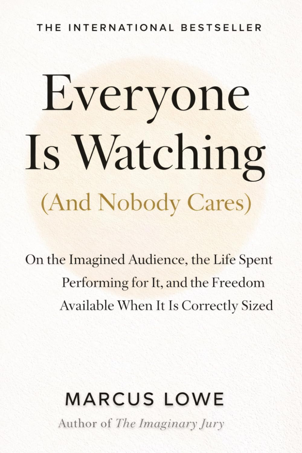Everyone Is Watching (And Nobody Cares): On the Imagined Audience, the Life Spent Performing for It, and the Freedom Available When It Is Correctly Sized
