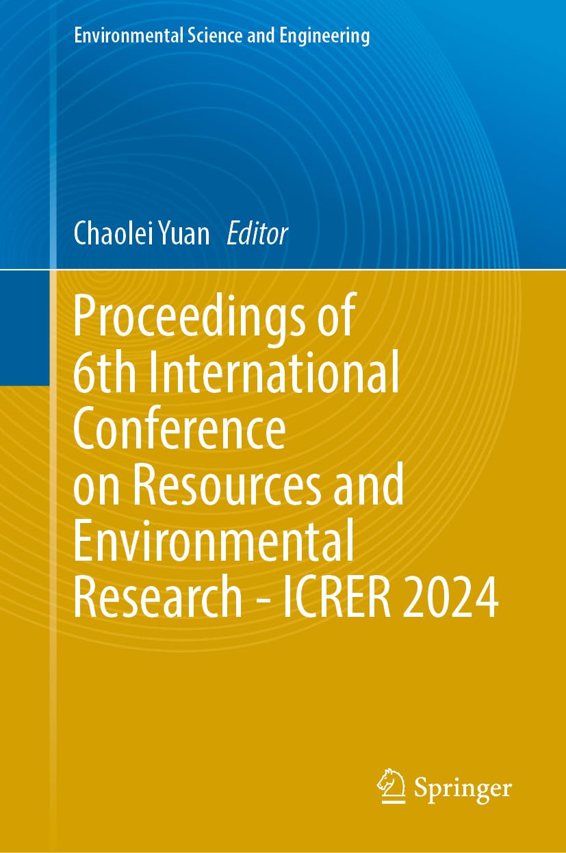 Proceedings of 6th International Conference on Resources and Environmental Research - ICRER 2024 (Environmental Science and Engineering)