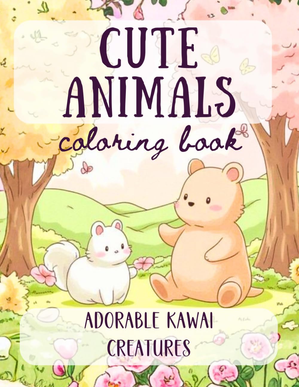 Cute Animals Coloring Book: Adorable Kawaii Creatures, Playful Pets, and Happy Woodland Friends for Kids and Adults: An Anti-Stress Coloring Journey ... Illustrations to Spark Your Creativity