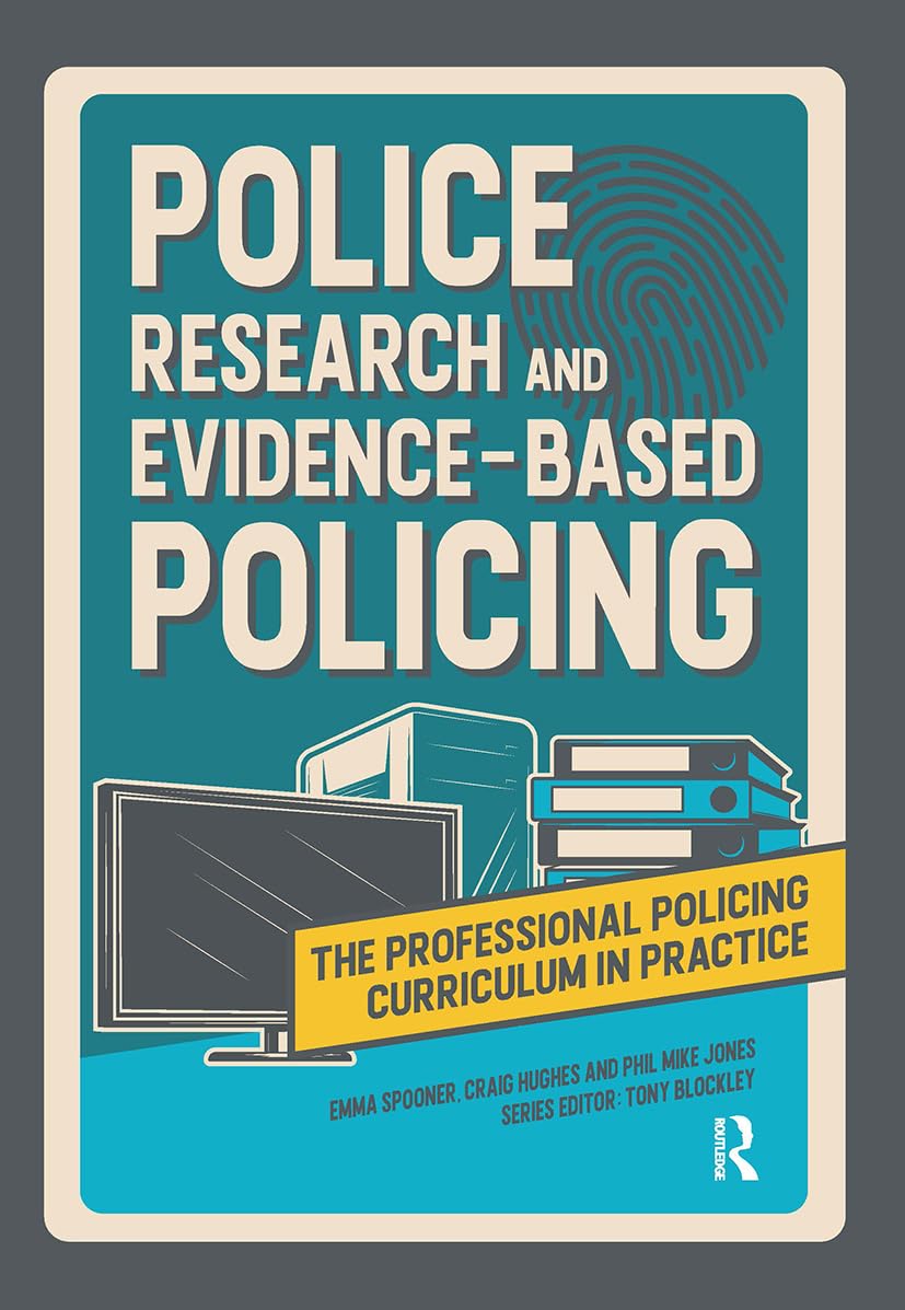 Police Research and Evidence-based Policing (The Professional Policing Curriculum in Practice)