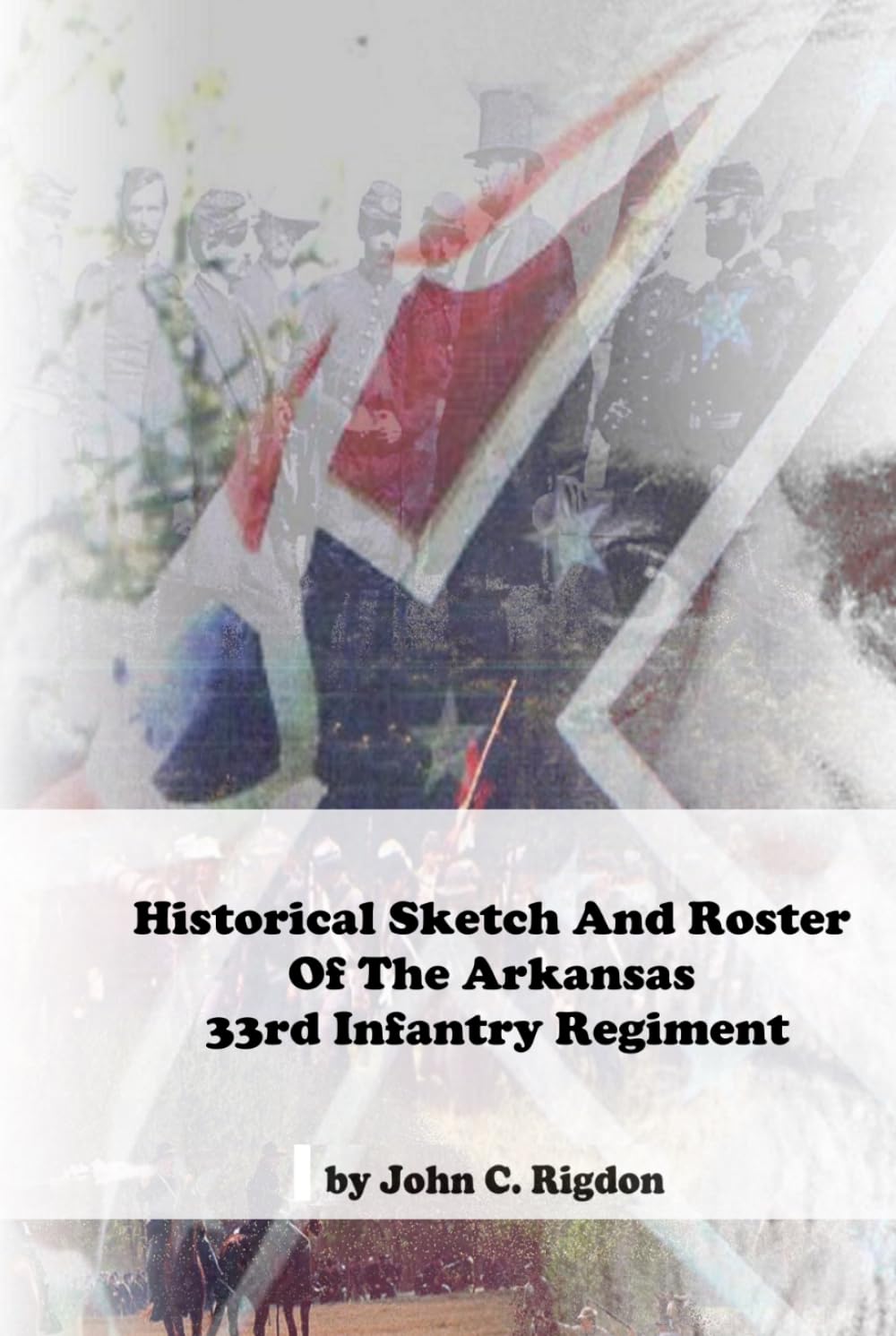 Historical Sketch And Roster Of The Arkansas 33rd Infantry Regiment (Arkansas Regimental History Series)