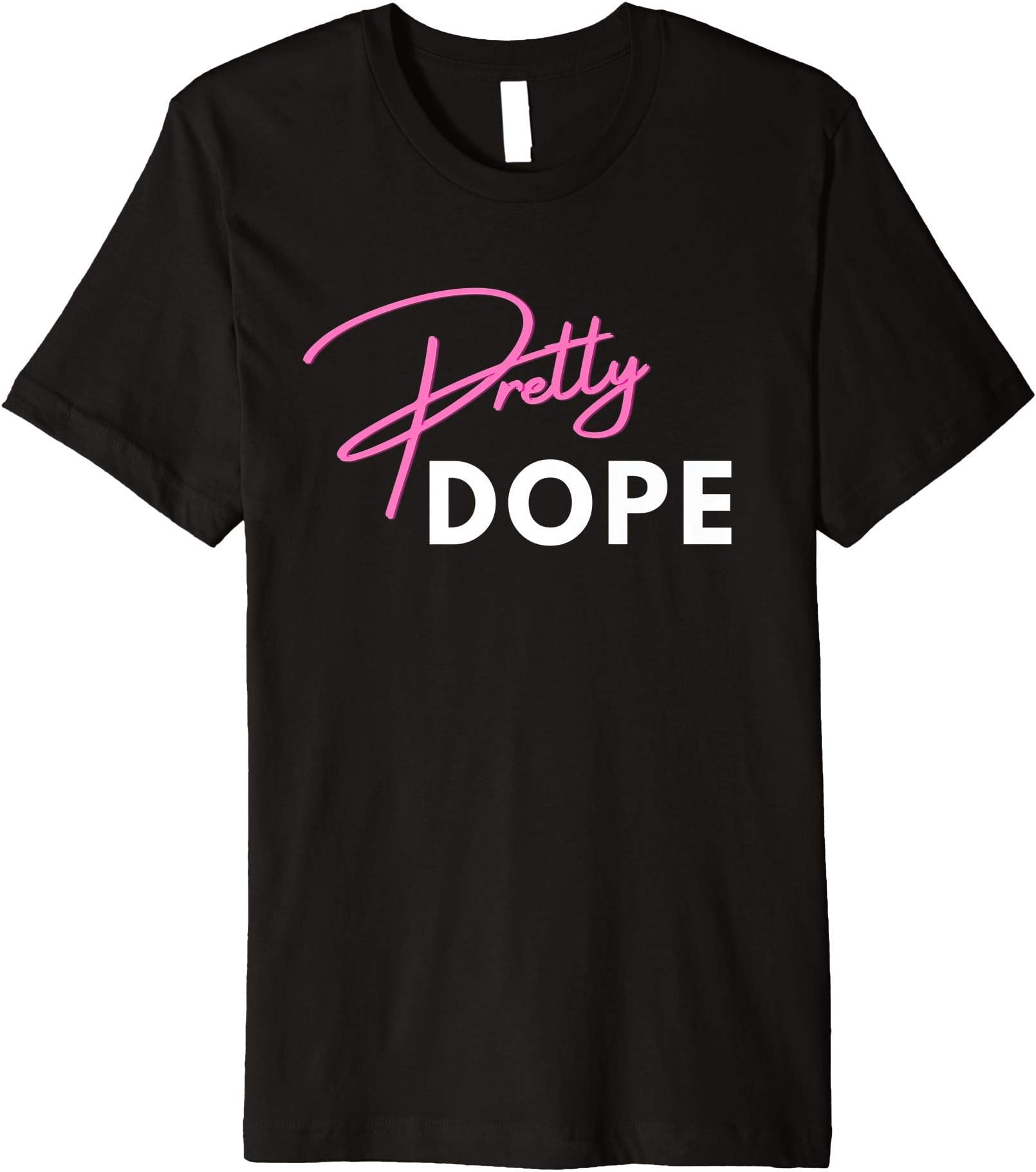 Pretty Dope - Cute Sassy Tee for Adult / Women / Teen Premium T-Shirt