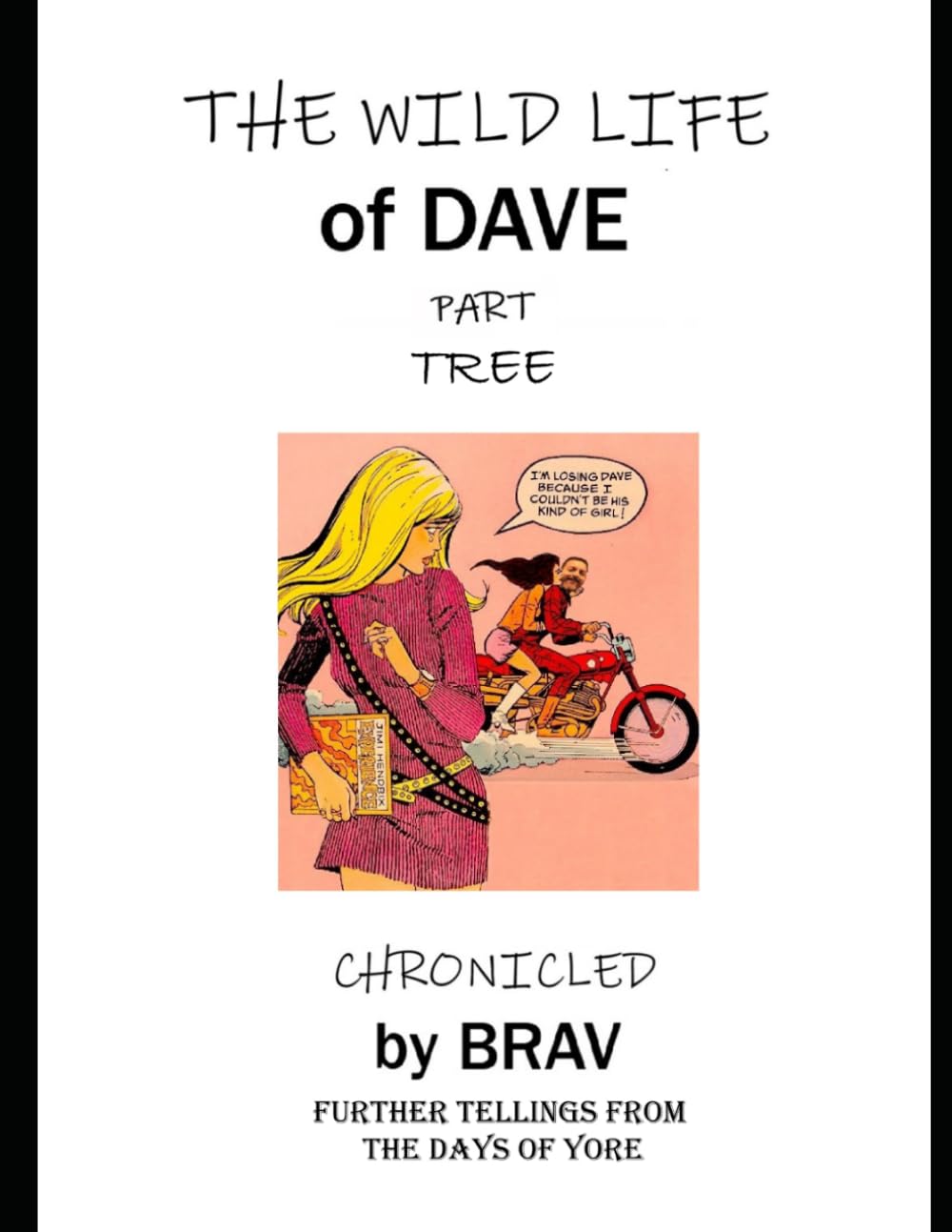 The Wild Life of Dave Part Tree: Chronicled by Brav, Further Tellings from the Days of Yore (The Wild Life of Dave series)